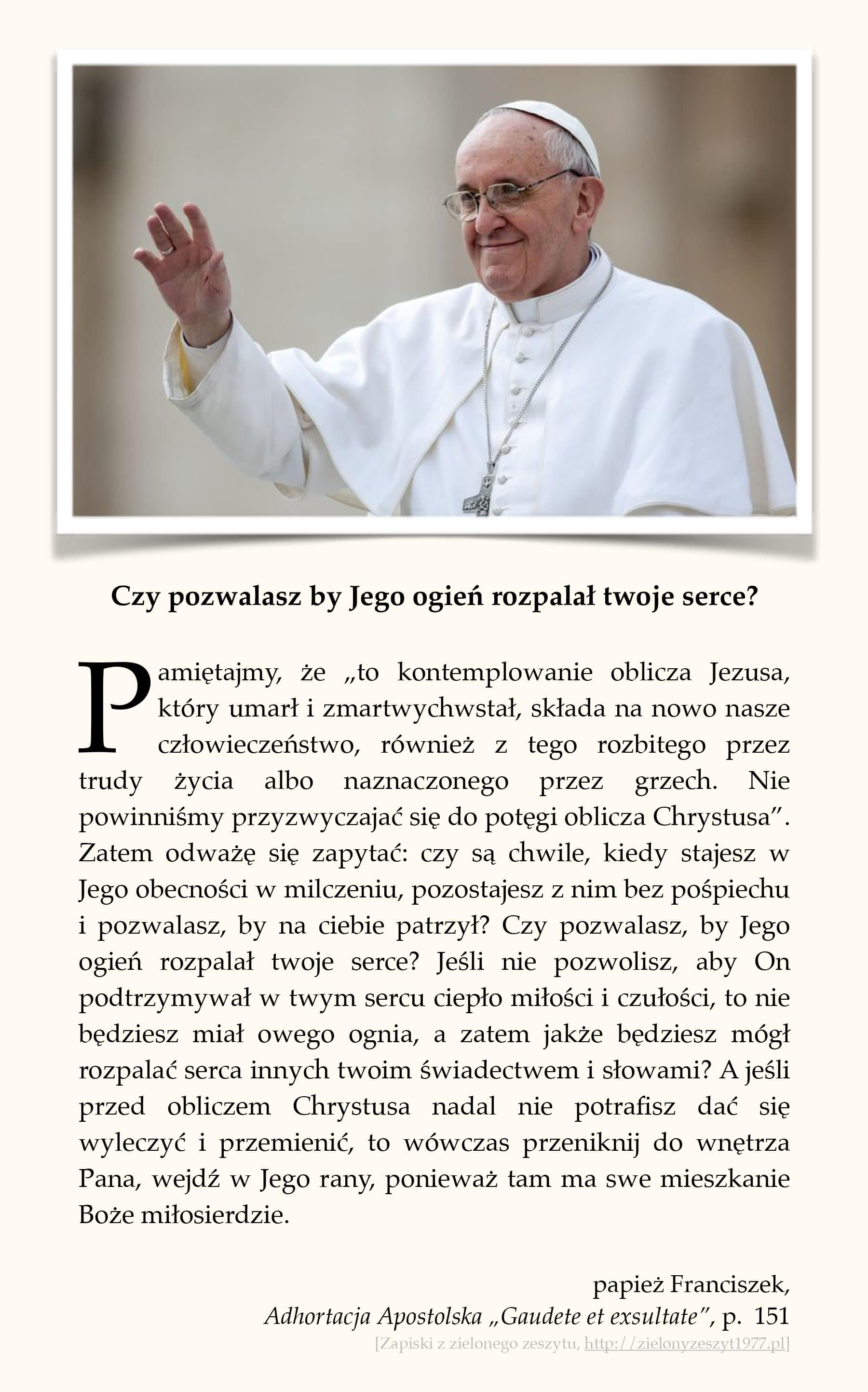 papież Franciszek, Adhortacja Apostolska „Gaudete et exsultate”, p. 151 (Czy pozwalasz by Jego ogień rozpalał twoje serce?)