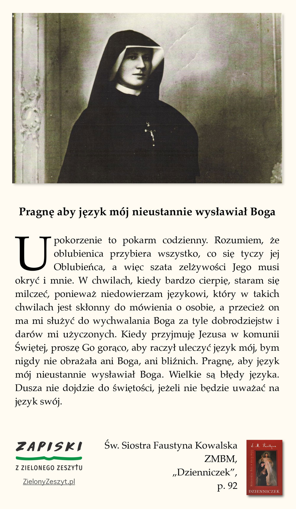 Św. Siostra Faustyna Kowalska ZMBM, "Dzienniczek", p. 92 (Pragnę aby język mój nieustannie wysławiał Boga)